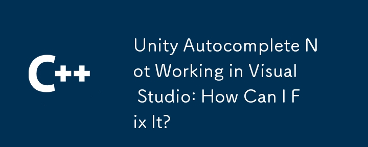 Unity Autocomplete Not Working in Visual Studio: How Can I Fix It?