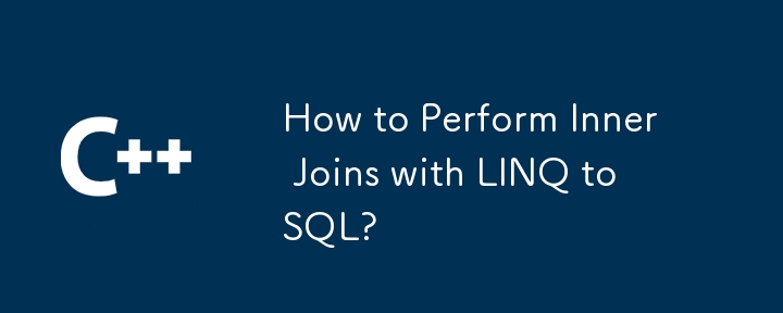 How to Perform Inner Joins with LINQ to SQL?