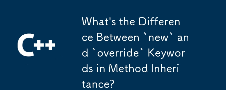 Was ist der Unterschied zwischen Schlüsselwörtern 'New' und 'Override' in der Methode -Vererbung?