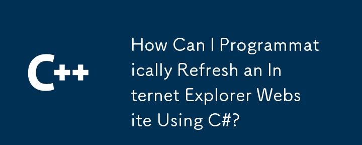 C#을 사용하여 인터넷 익스플로러 웹 사이트를 프로그래밍 방식으로 새로 고침하려면 어떻게해야합니까?