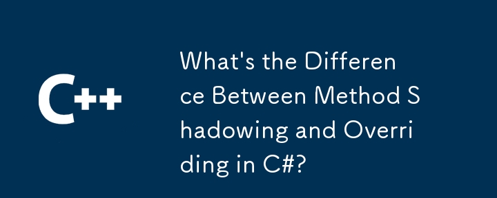 What's the Difference Between Method Shadowing and Overriding in C#?