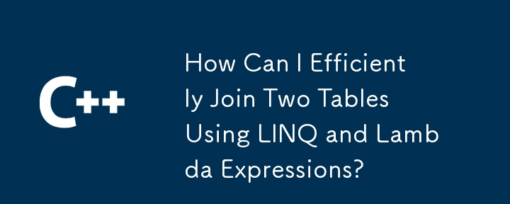 LINQ와 Lambda 표현식을 사용하여 두 테이블을 효율적으로 연결하려면 어떻게해야합니까?