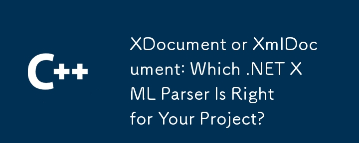 XDocument oder xmldocument: Welcher .NET XML -Parser ist für Ihr Projekt geeignet?