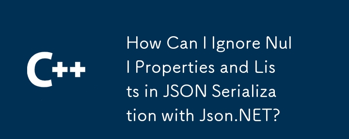 Wie kann ich Nulleigenschaften und Listen in der JSON -Serialisierung mit JSON.net ignorieren?