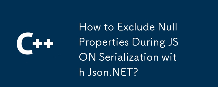 Wie schließe ich NULL -Eigenschaften während der JSON -Serialisierung mit JSON.net aus?