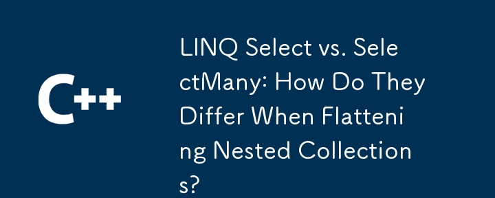 LINQ SELECT vs. SELECTMANY: Wie unterscheiden sie sich, wenn sie verschachtelte Sammlungen abflachen?