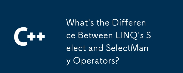 Was ist der Unterschied zwischen den Select- und Selectmany -Operatoren von Linq?