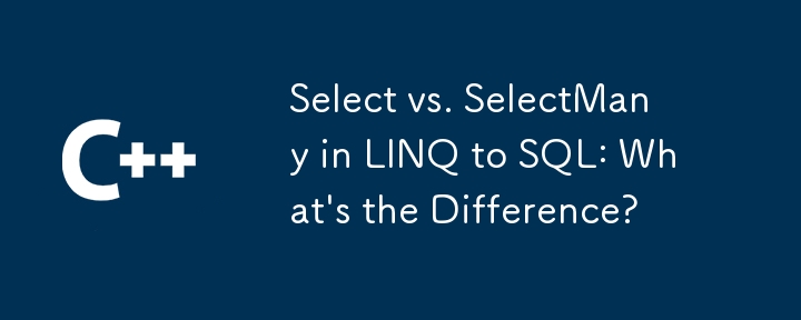 Wählen Sie vs. selectMany in linq zu SQL: Was ist der Unterschied?