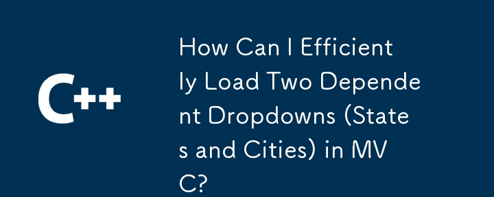 Wie kann ich zwei abhängige Dropdowns (Zustände und Städte) in MVC effizient laden?