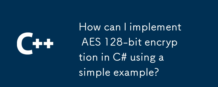 Bagaimanakah saya boleh melaksanakan penyulitan AES 128-bit dalam C# menggunakan contoh mudah?