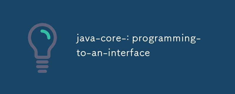 Java-Core-: Programmierung zu einer Schnittstelle