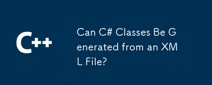 Can C# Classes Be Generated from an XML File?