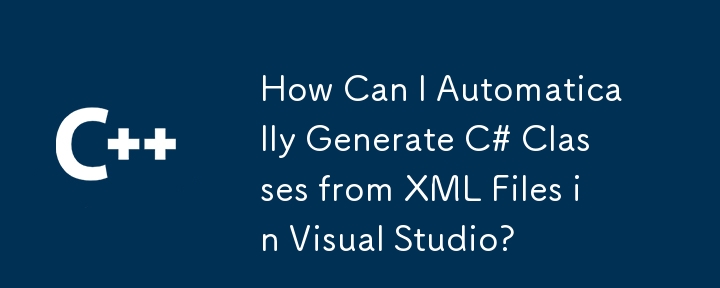 How Can I Automatically Generate C# Classes from XML Files in Visual Studio?