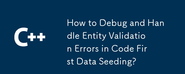 Bagaimana cara debug dan mengendalikan kesilapan pengesahan entiti dalam kod pembenihan data pertama?