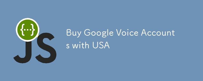 Kaufen Sie Google Voice -Konten bei den USA