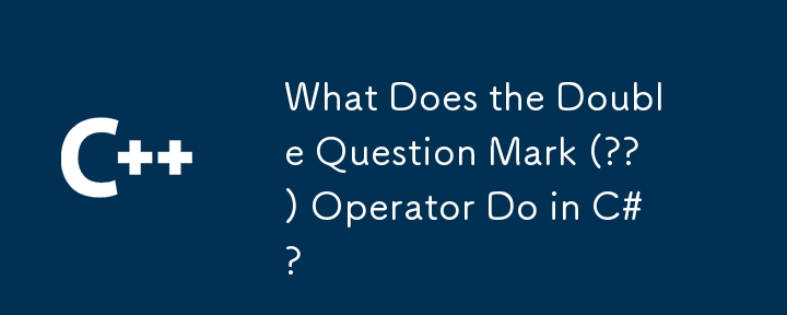 What Does the Double Question Mark (??) Operator Do in C#?