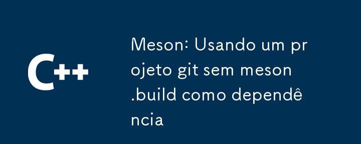 Meson：使用無介子的git項目。