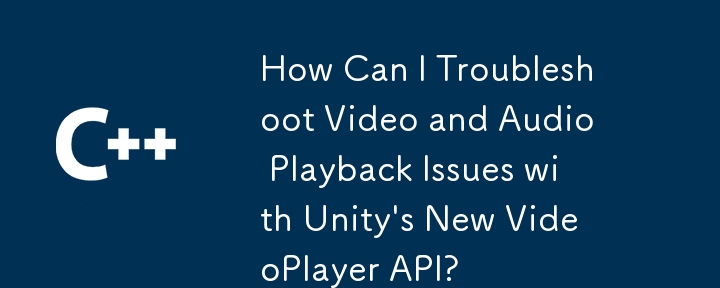 Unity의 새로운 Videoplayer API로 비디오 및 오디오 재생 문제를 해결하려면 어떻게해야합니까?