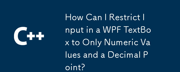 How Can I Restrict Input in a WPF TextBox to Only Numeric Values and a Decimal Point?