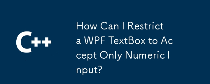 How Can I Restrict a WPF TextBox to Accept Only Numeric Input?