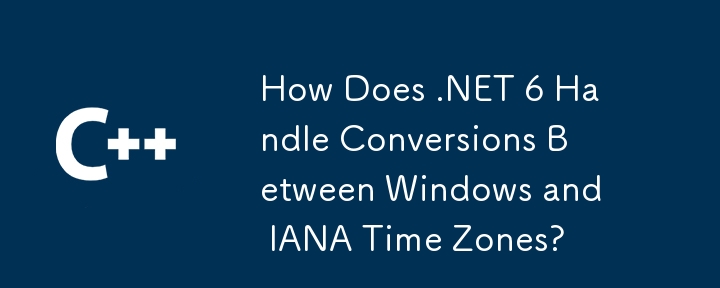 Bagaimanakah .net 6 mengendalikan penukaran antara zon masa Windows dan IANA?