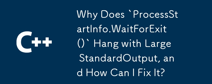 为什么``processstartinfo.waitforexit（）`悬挂大型标准输出，我该如何修复？