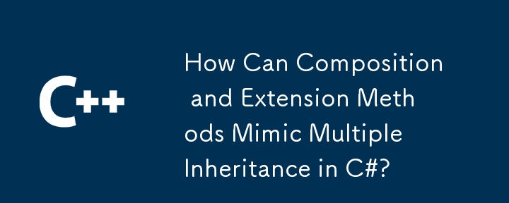 Wie können Kompositions- und Erweiterungsmethoden in C#die Mehrfachvererbung imitieren?