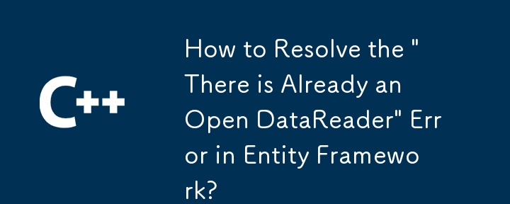 Comment résoudre l'erreur 'Il y a déjà une erreur de données ouverte' dans Entity Framework?