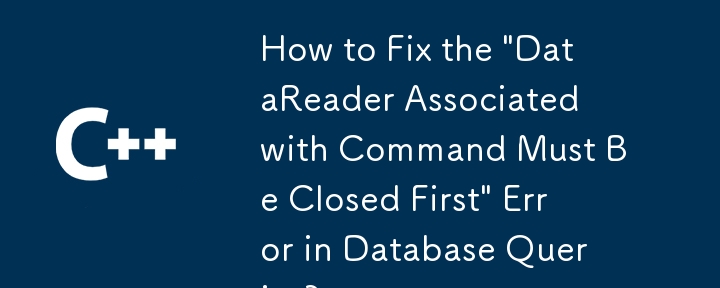 Comment corriger la commande 'DataReader associée à la commande doit être fermée en premier' dans les requêtes de base de données?