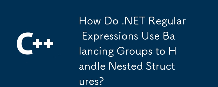 Comment les expressions régulières .NET utilisent-elles des groupes d'équilibrage pour gérer les structures imbriquées?