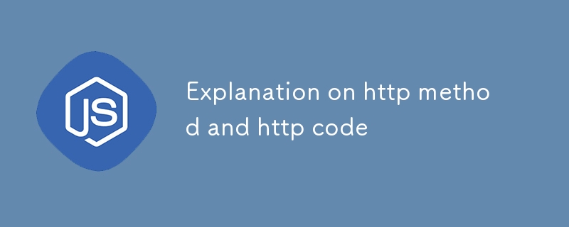 Explanation on http method and http code