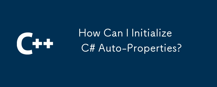 Comment puis-je initialiser C # Auto-Properties?