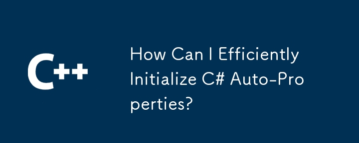 Comment puis-je initialiser efficacement C # Auto-Properties?