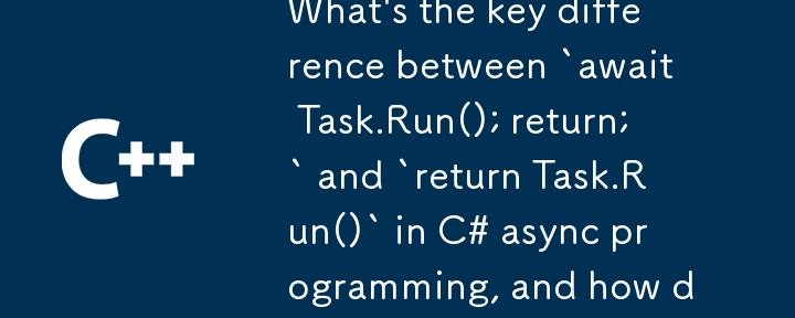 Quelle est la principale différence entre `attendre tâche.run (); return; `et` retour tâche.run () `en programmation asynchrone C #, et comment cela a un impact sur la gestion des exceptions?