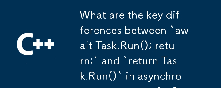 Quelles sont les principales différences entre `attendre la tâche.run (); return; `et` retour tâche.run () `en programmation asynchrone?