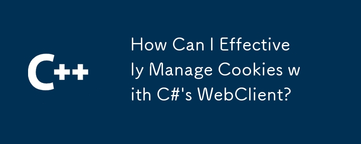 Wie kann ich Cookies effektiv mit dem Webclient von C#verwalten?