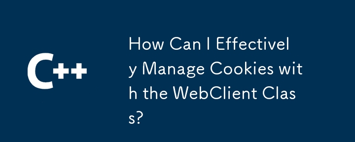 Wie kann ich Cookies effektiv mit der Webclient -Klasse verwalten?