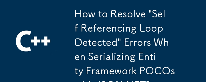 Comment résoudre les erreurs de 'boucle d'auto-référence détectée' lors de la sérialisation du cadre d'entité POCOS avec json.net?