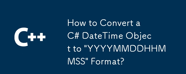 How to Convert a C# DateTime Object to 'YYYYMMDDHHMMSS' Format?