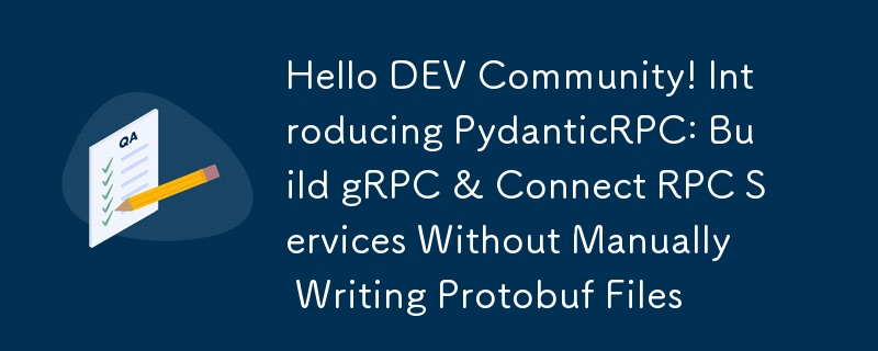 Hello DEV Community! Introducing PydanticRPC: Build gRPC & Connect RPC Services Without Manually Writing Protobuf Files