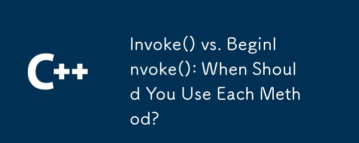 Invoke() vs. BeginInvoke(): When Should You Use Each Method?