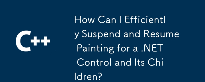 Comment puis-je suspendre et reprendre efficacement la peinture pour un contrôle .NET et ses enfants?