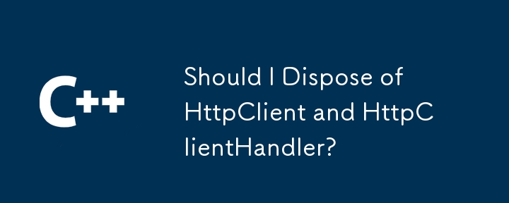 Dois-je disposer de httpclient et httpclienthandler?