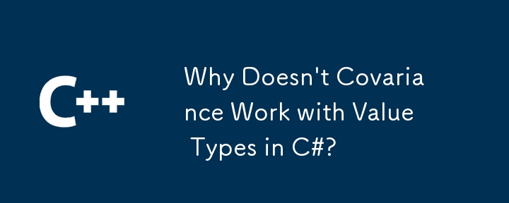 Warum funktioniert die Kovarianz nicht mit Werttypen in C#?