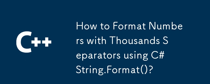 如何使用C＃String.format（）使用数千个分隔符格式化数字？