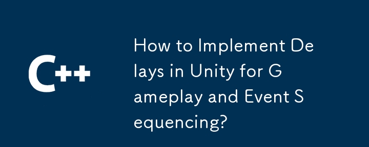 How to Implement Delays in Unity for Gameplay and Event Sequencing?