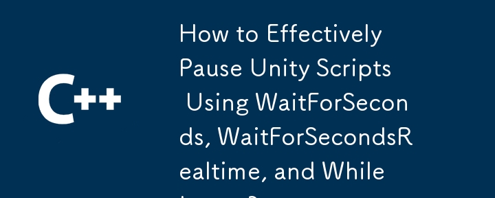 How to Effectively Pause Unity Scripts Using WaitForSeconds, WaitForSecondsRealtime, and While Loops?