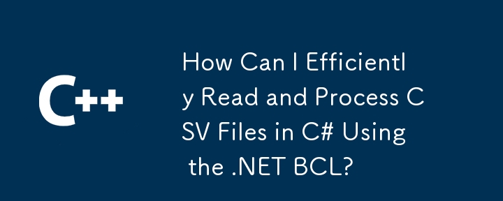 Comment puis-je lire et traiter efficacement les fichiers CSV en C # en utilisant le .NET BCL?