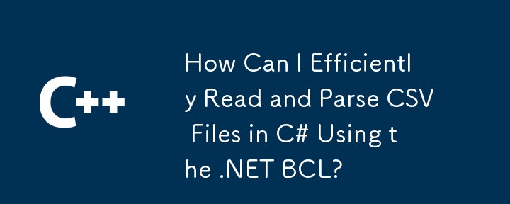 Comment puis-je lire et analyser efficacement les fichiers CSV en C # en utilisant le .NET BCL?