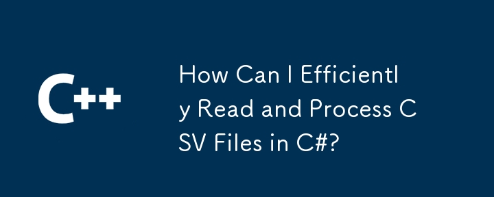 Comment puis-je lire et traiter efficacement les fichiers CSV dans C #?